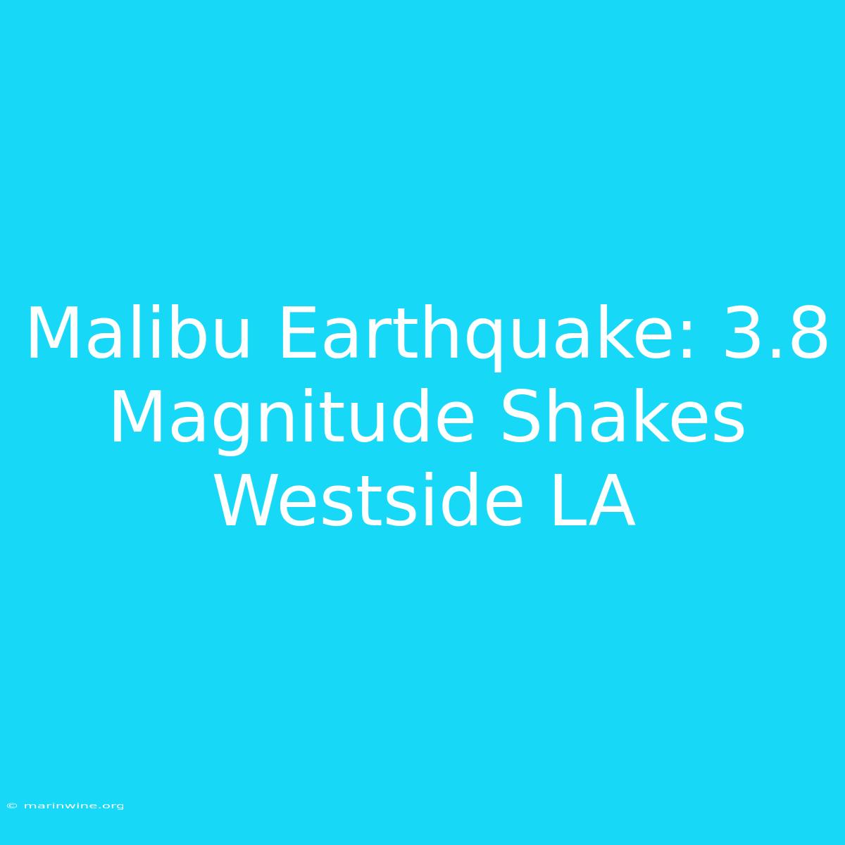 Malibu Earthquake: 3.8 Magnitude Shakes Westside LA