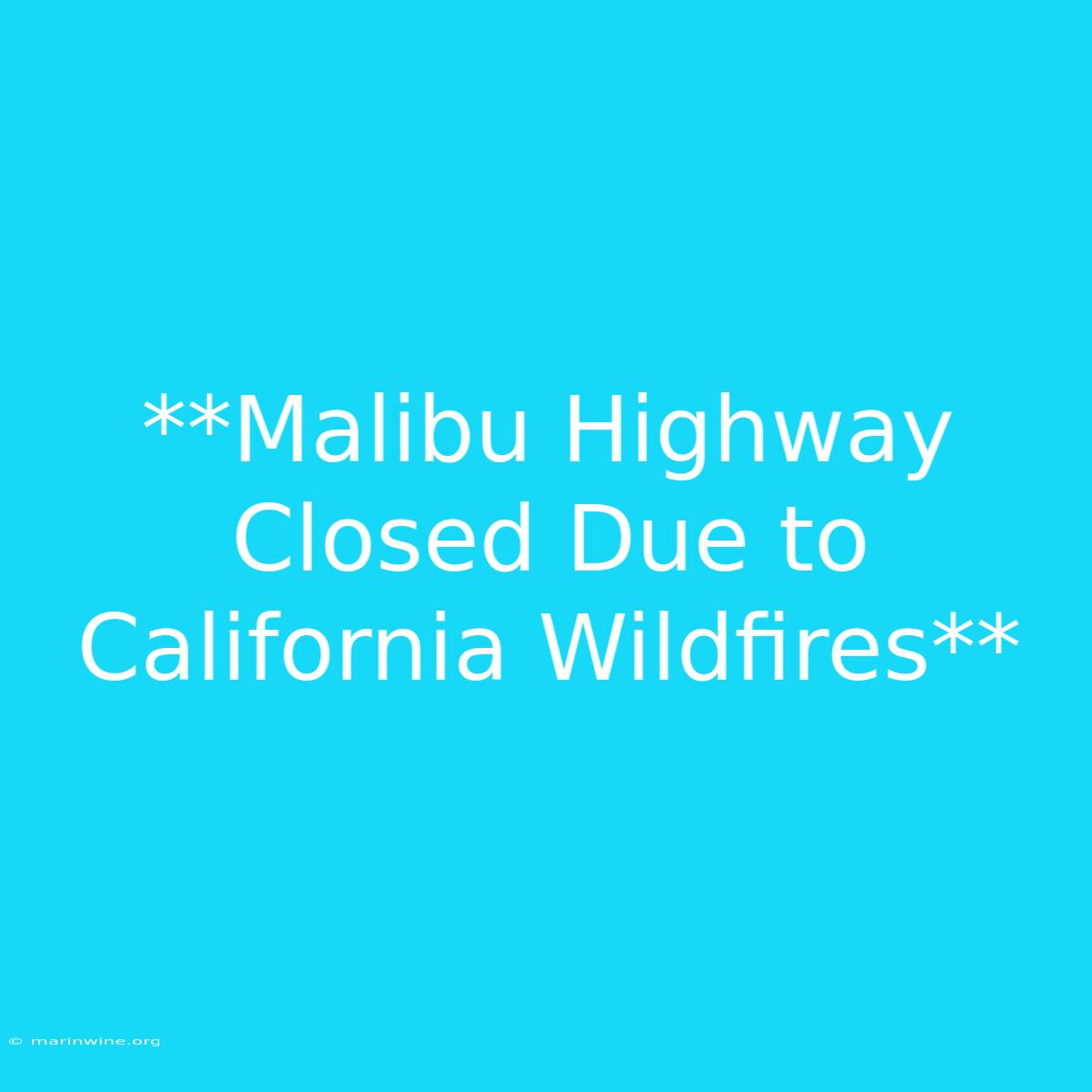 **Malibu Highway Closed Due To California Wildfires** 