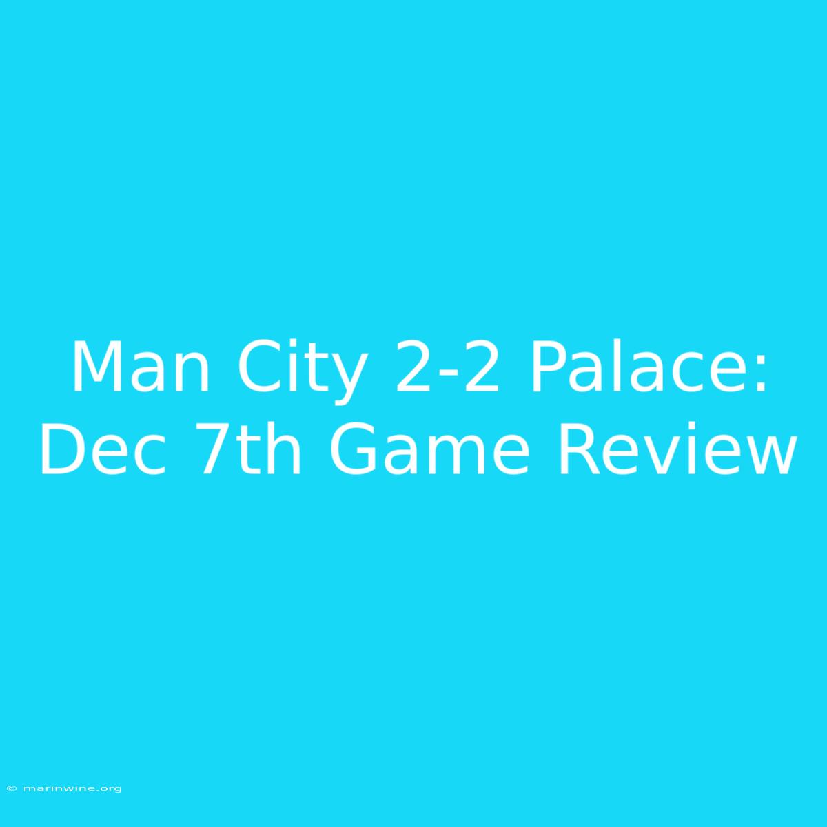 Man City 2-2 Palace: Dec 7th Game Review