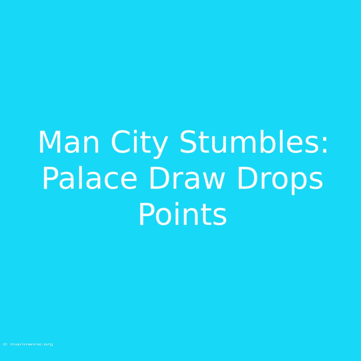 Man City Stumbles: Palace Draw Drops Points