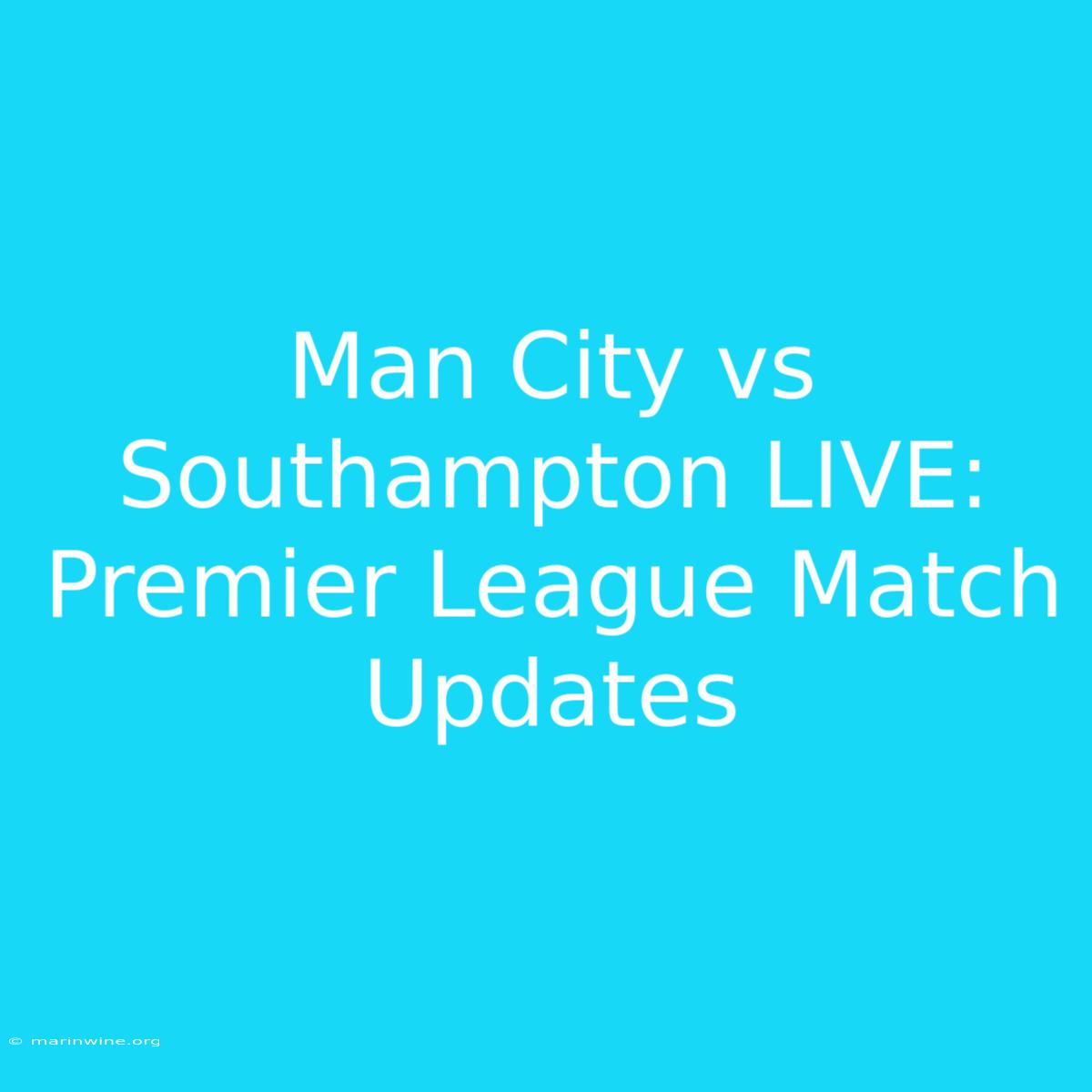 Man City Vs Southampton LIVE: Premier League Match Updates