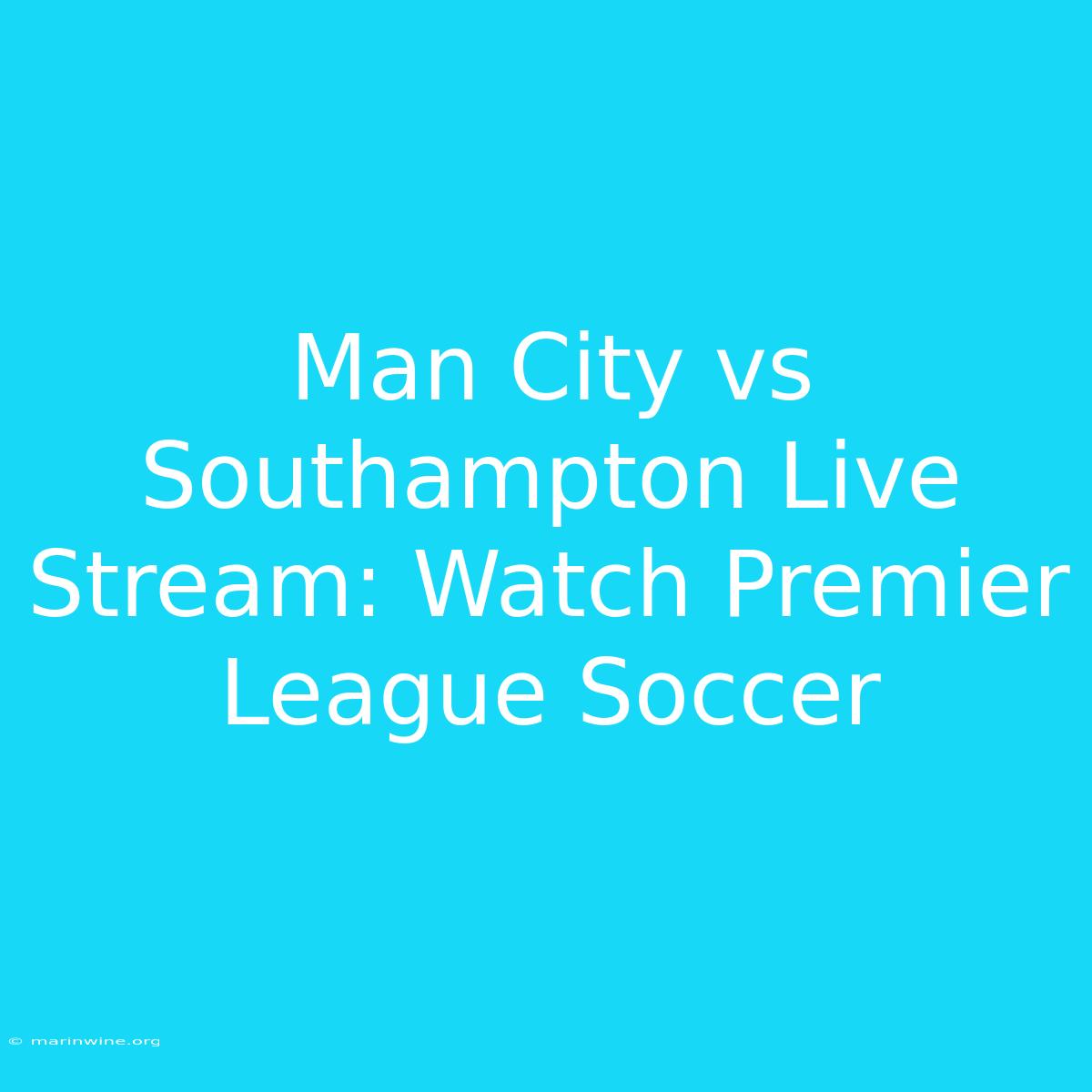 Man City Vs Southampton Live Stream: Watch Premier League Soccer