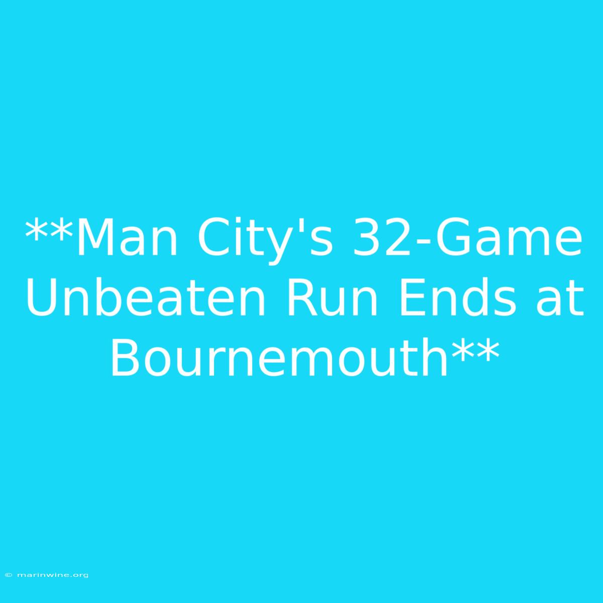 **Man City's 32-Game Unbeaten Run Ends At Bournemouth**