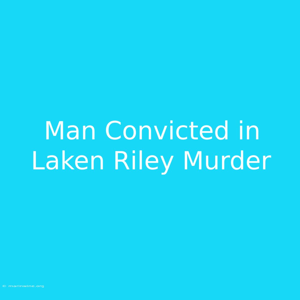 Man Convicted In Laken Riley Murder