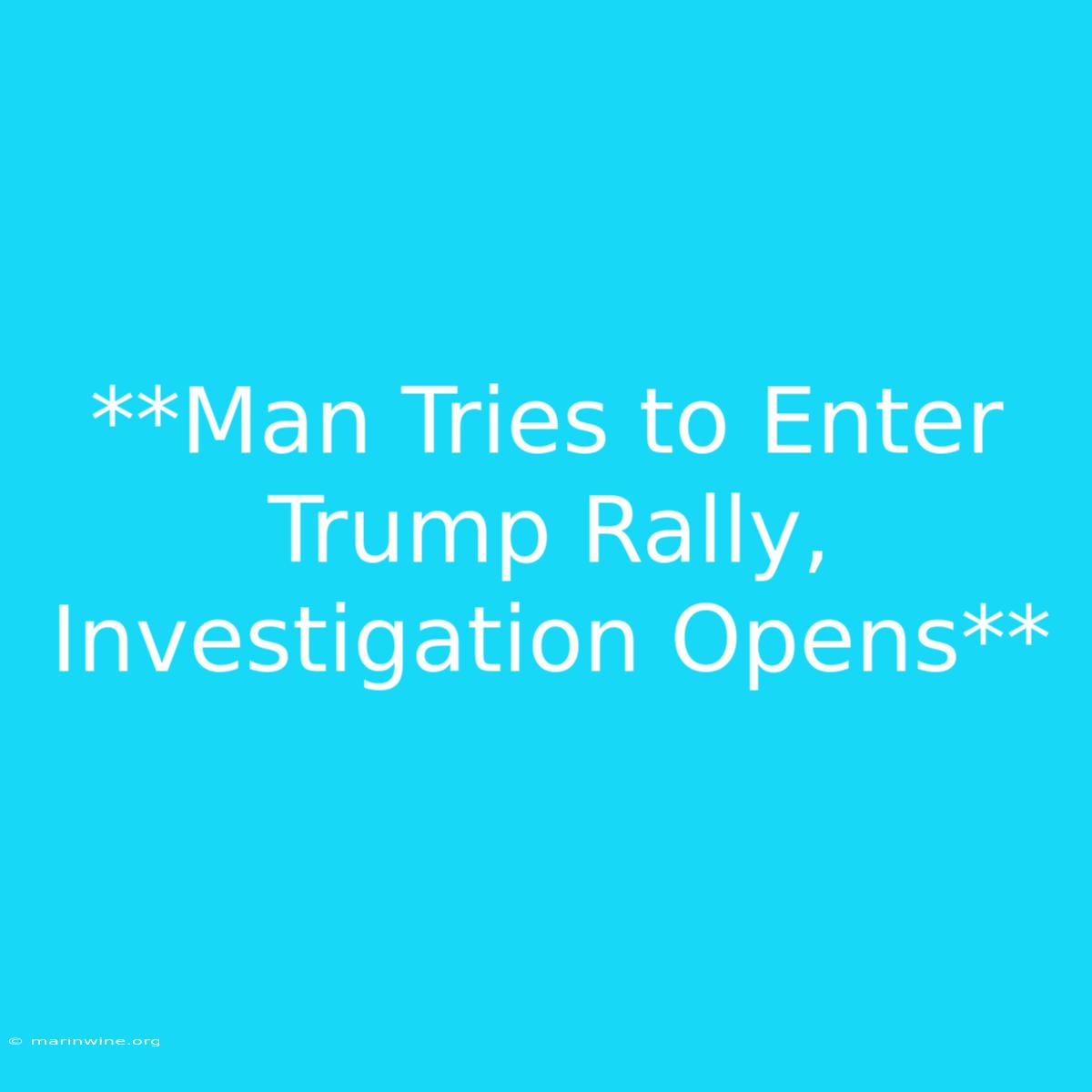 **Man Tries To Enter Trump Rally, Investigation Opens**