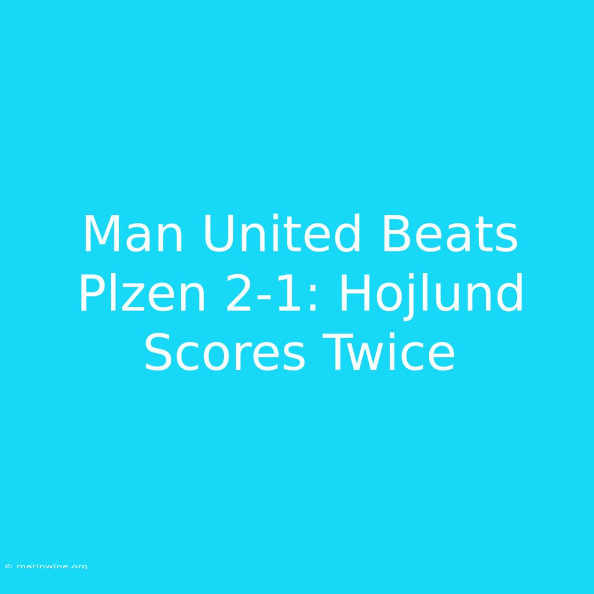 Man United Beats Plzen 2-1: Hojlund Scores Twice