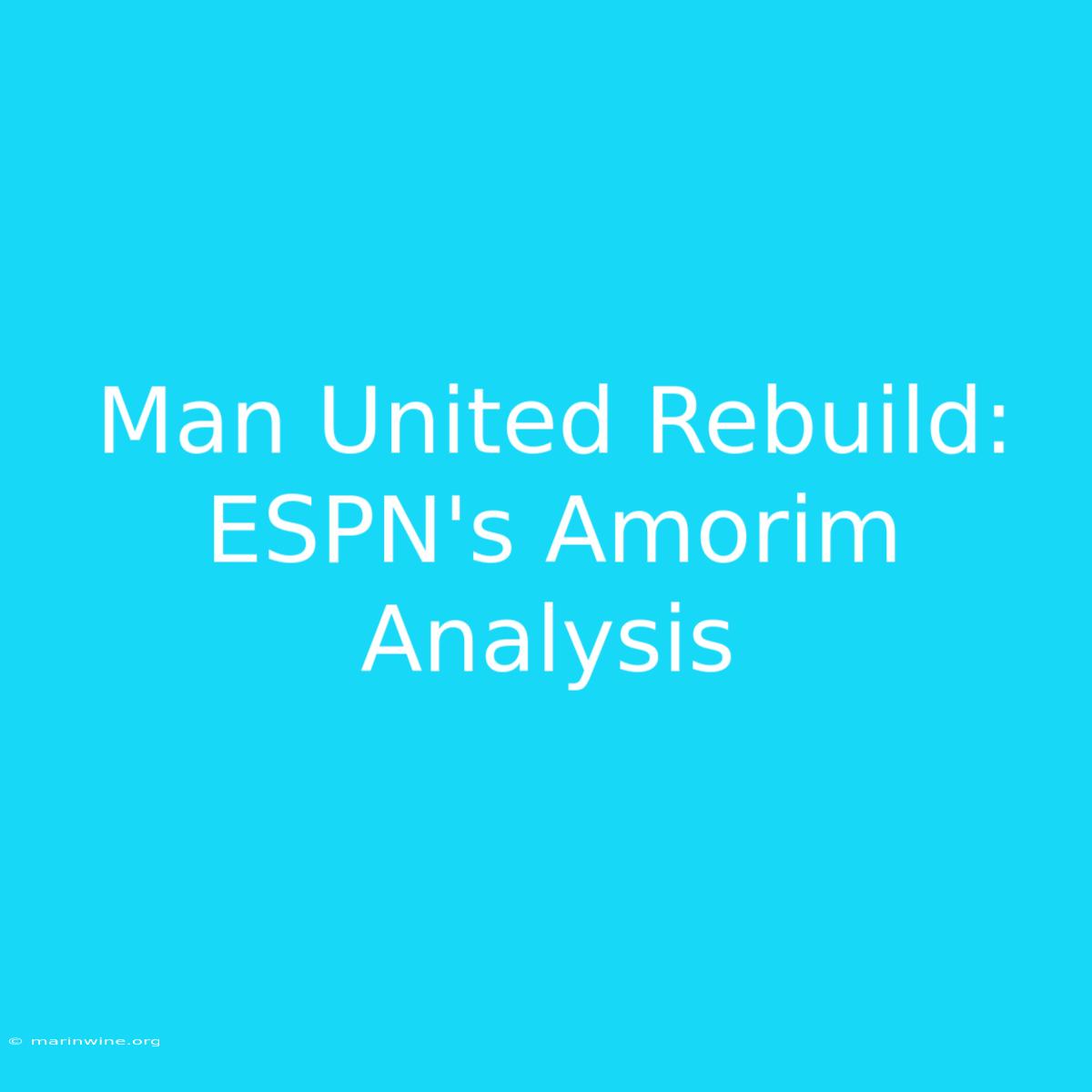 Man United Rebuild: ESPN's Amorim Analysis