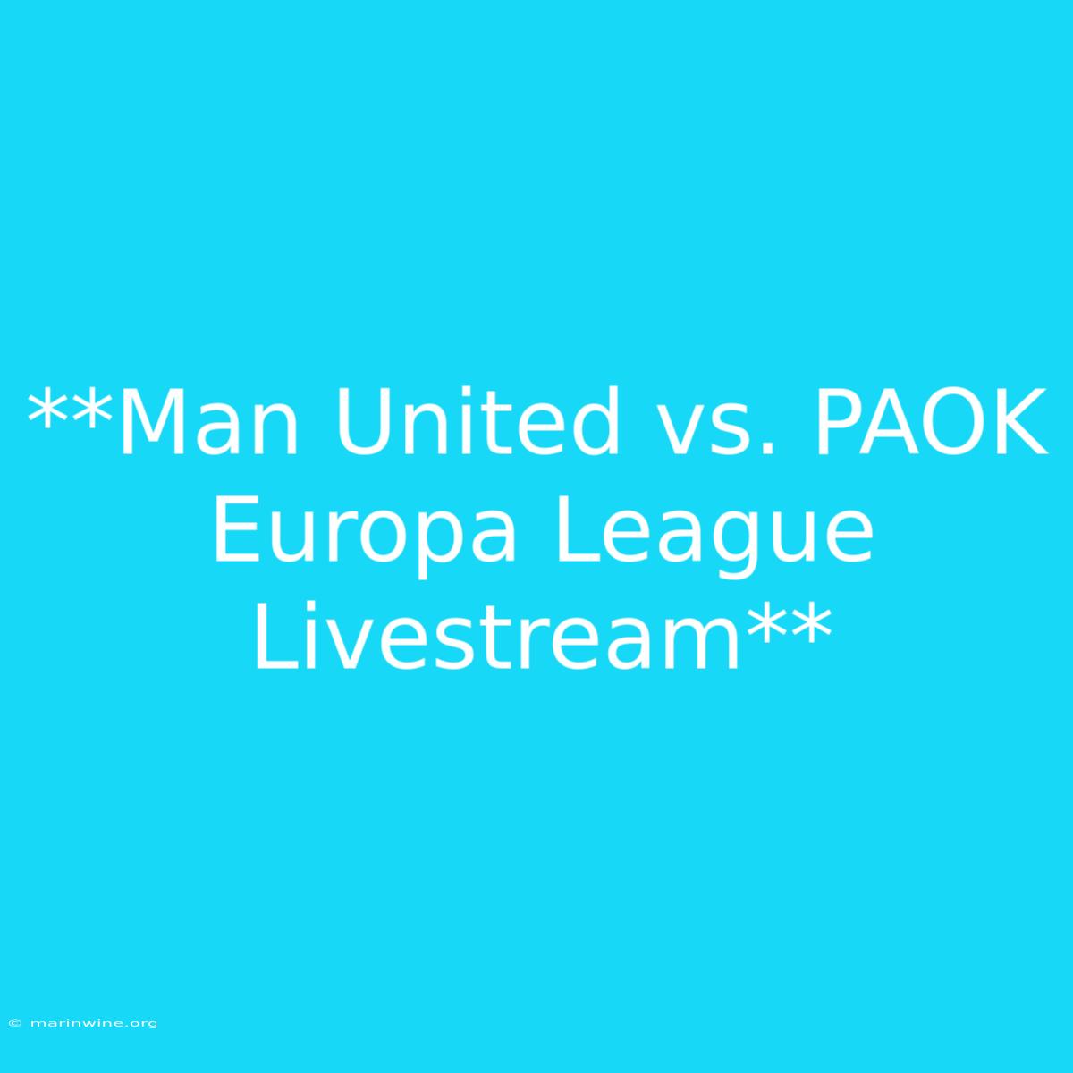 **Man United Vs. PAOK Europa League Livestream**