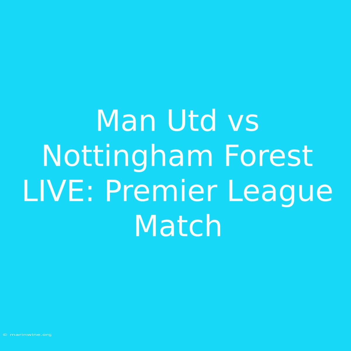 Man Utd Vs Nottingham Forest LIVE: Premier League Match