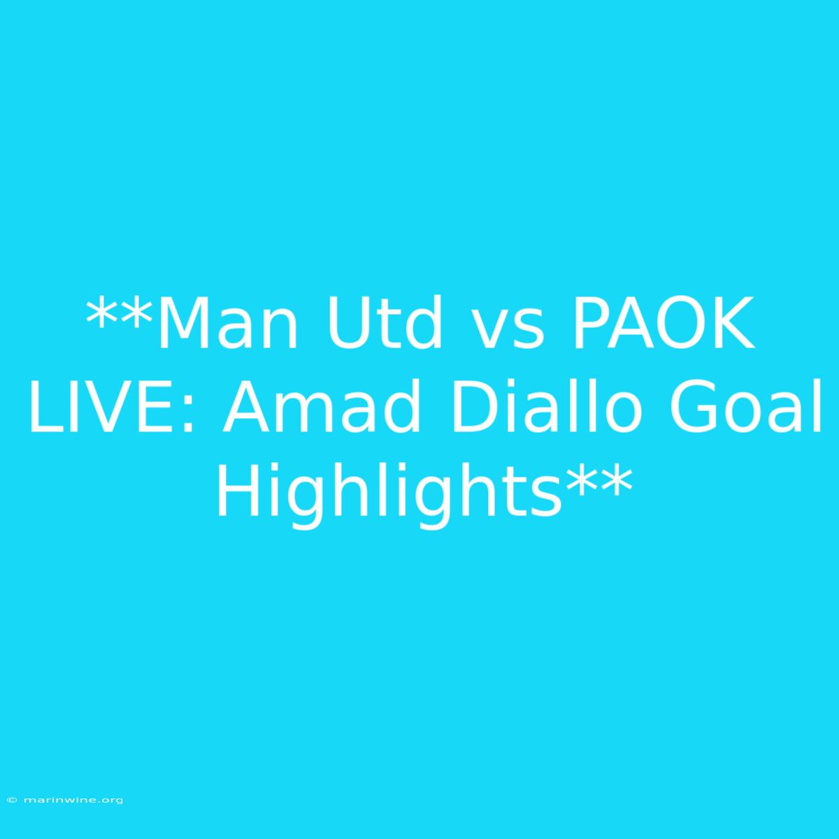 **Man Utd Vs PAOK LIVE: Amad Diallo Goal Highlights** 