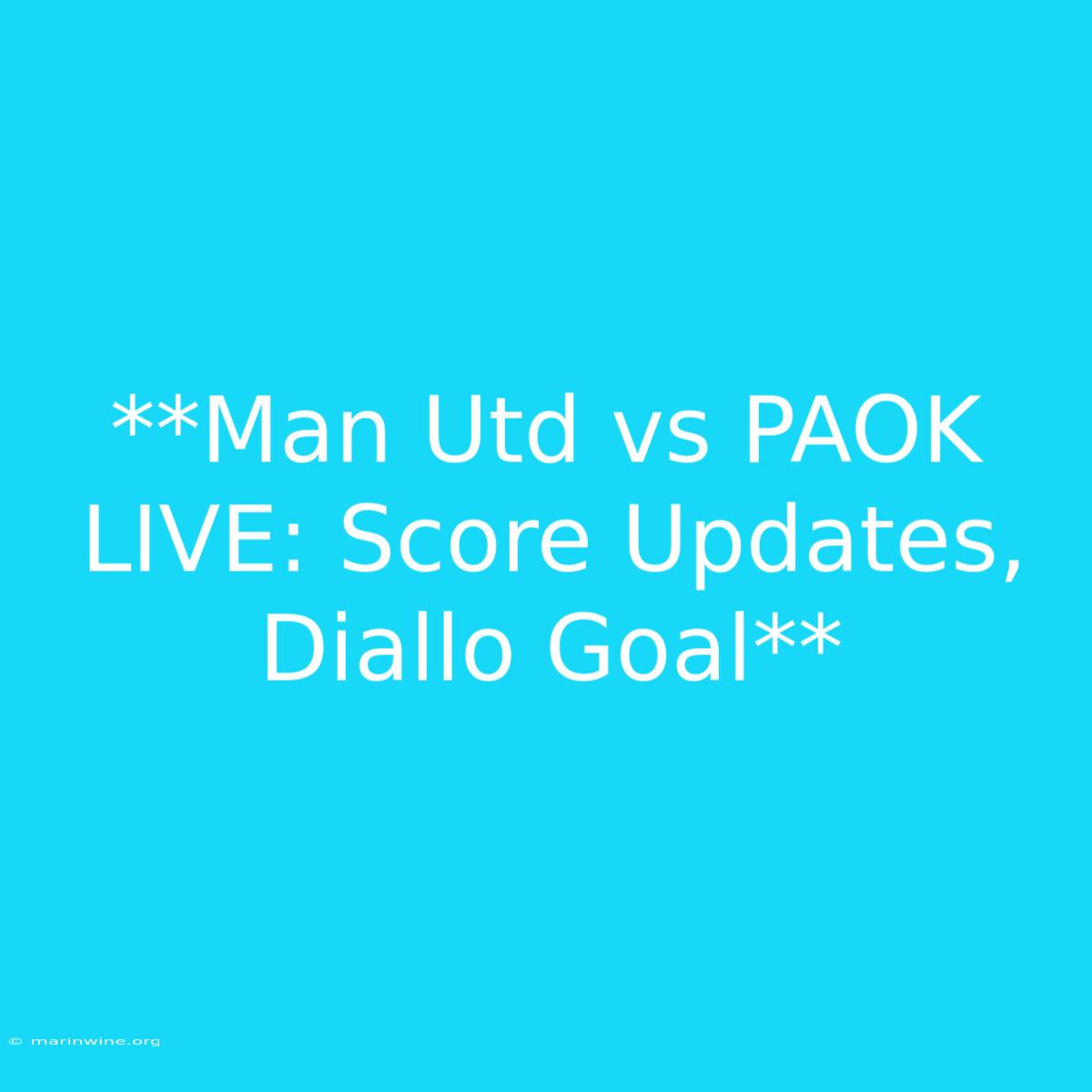 **Man Utd Vs PAOK LIVE: Score Updates, Diallo Goal** 