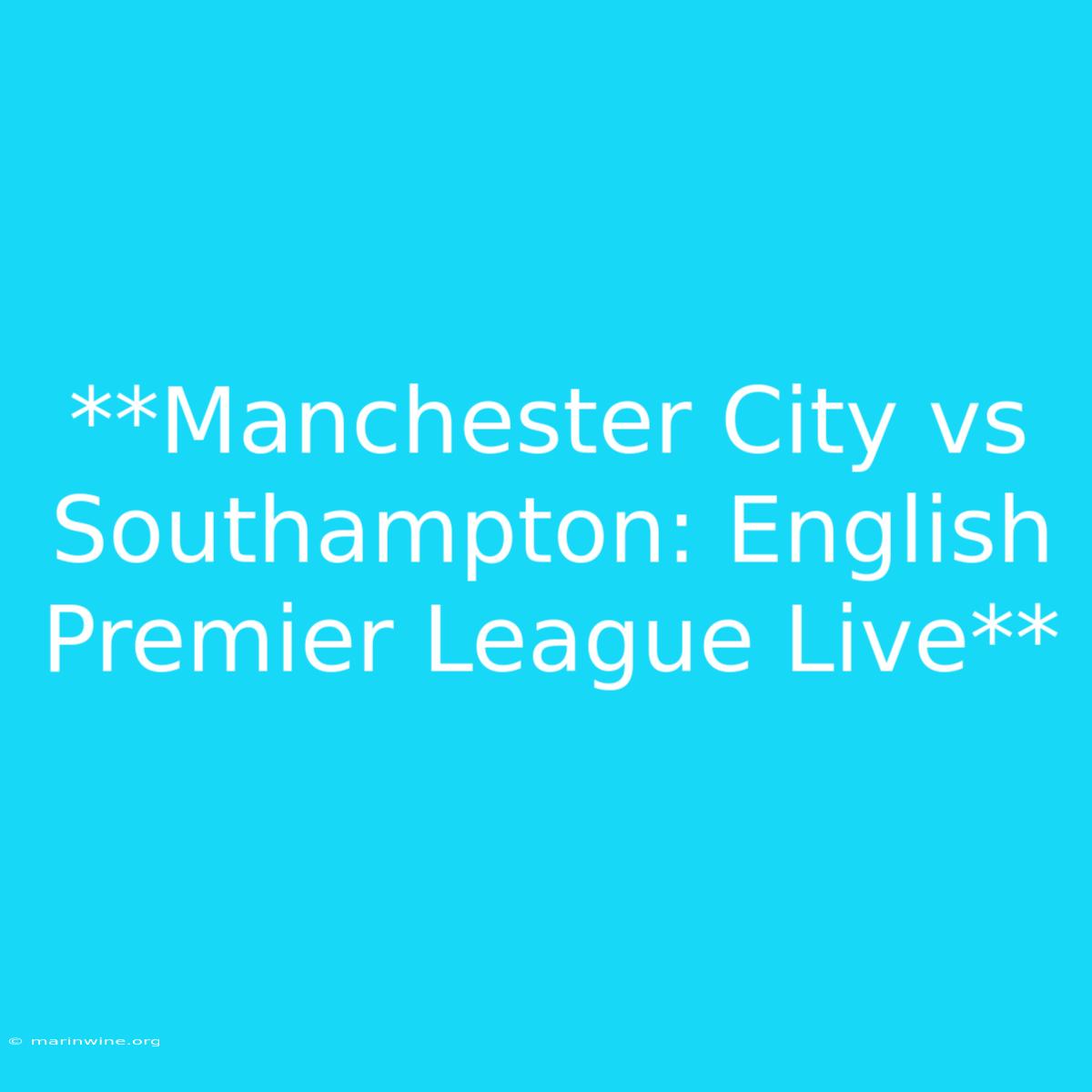 **Manchester City Vs Southampton: English Premier League Live**