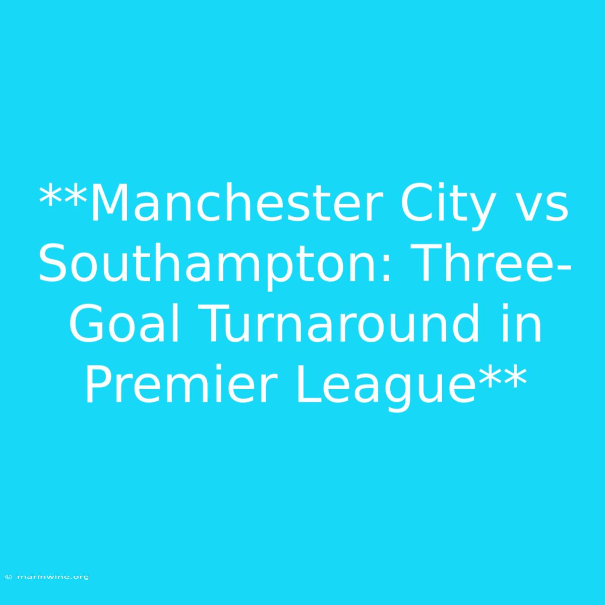 **Manchester City Vs Southampton: Three-Goal Turnaround In Premier League** 