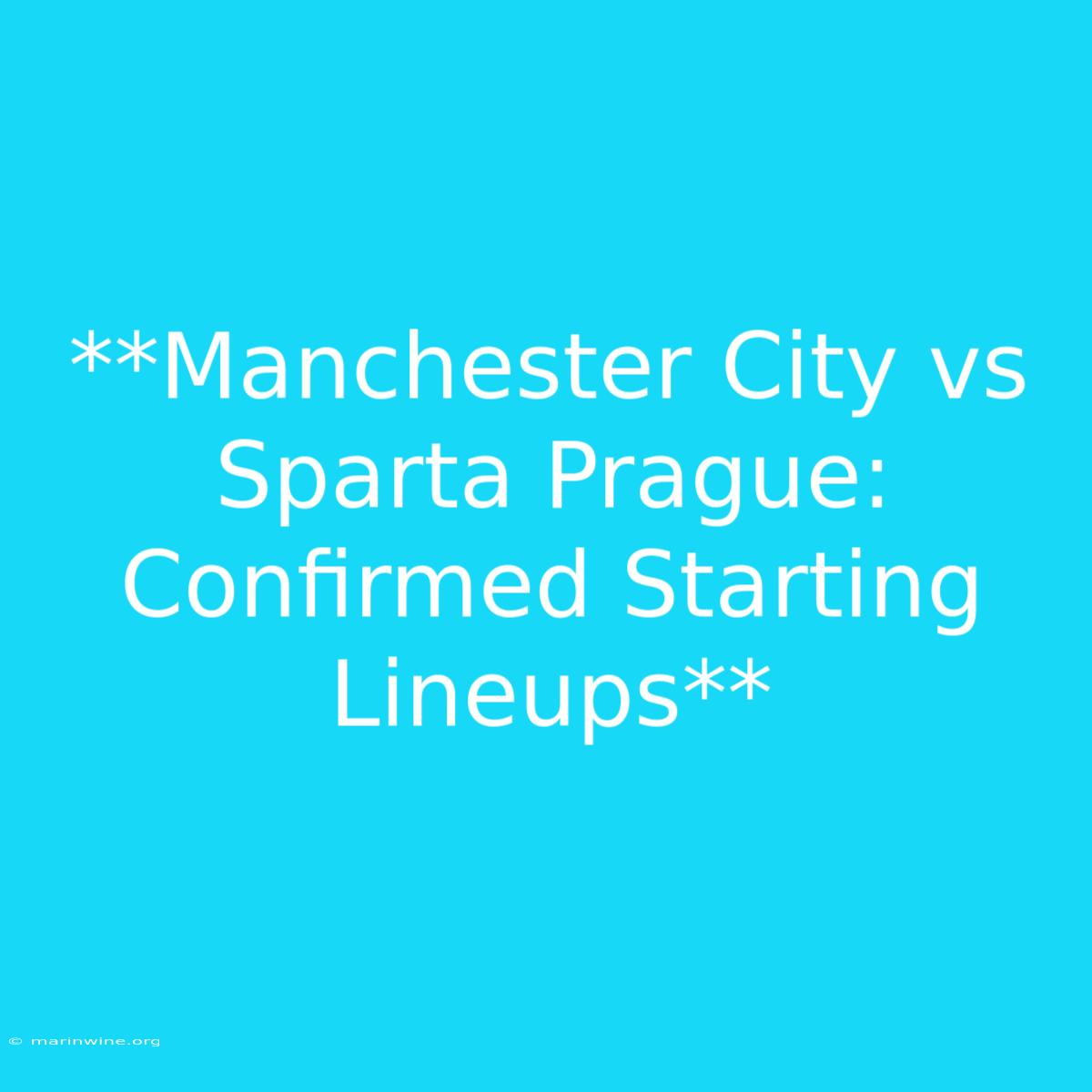 **Manchester City Vs Sparta Prague: Confirmed Starting Lineups**