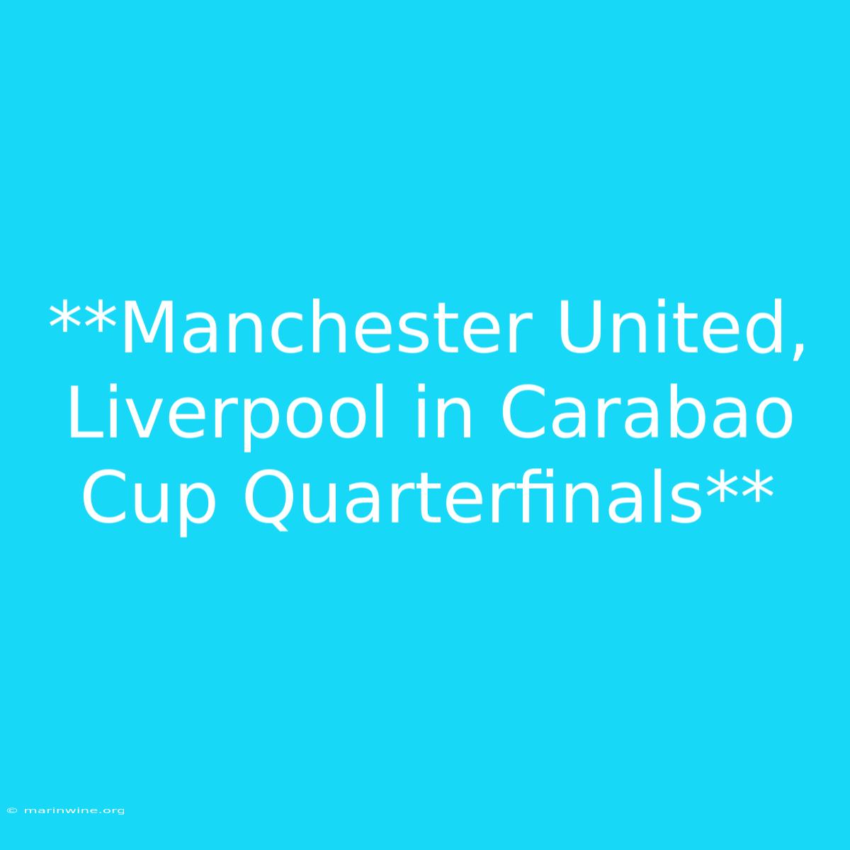 **Manchester United, Liverpool In Carabao Cup Quarterfinals**