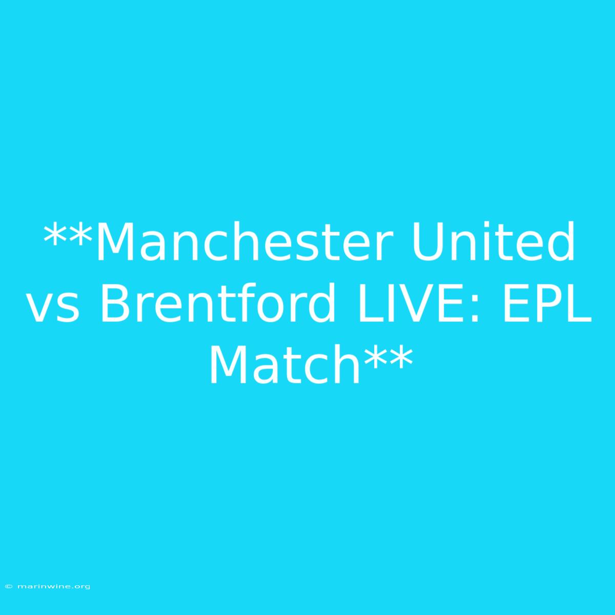 **Manchester United Vs Brentford LIVE: EPL Match**