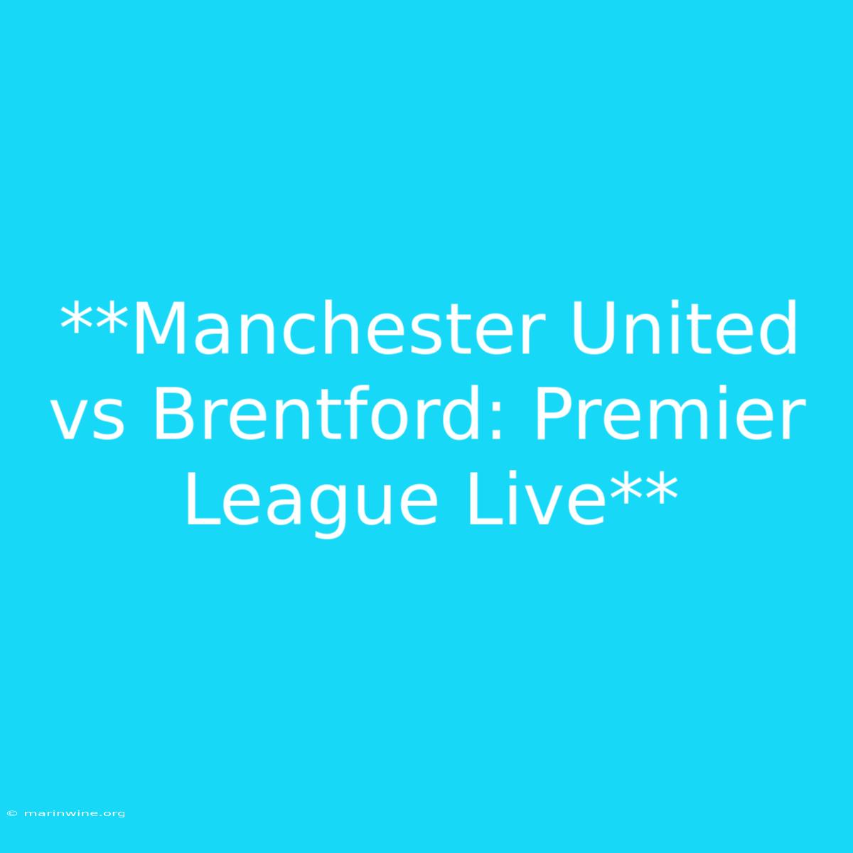 **Manchester United Vs Brentford: Premier League Live**