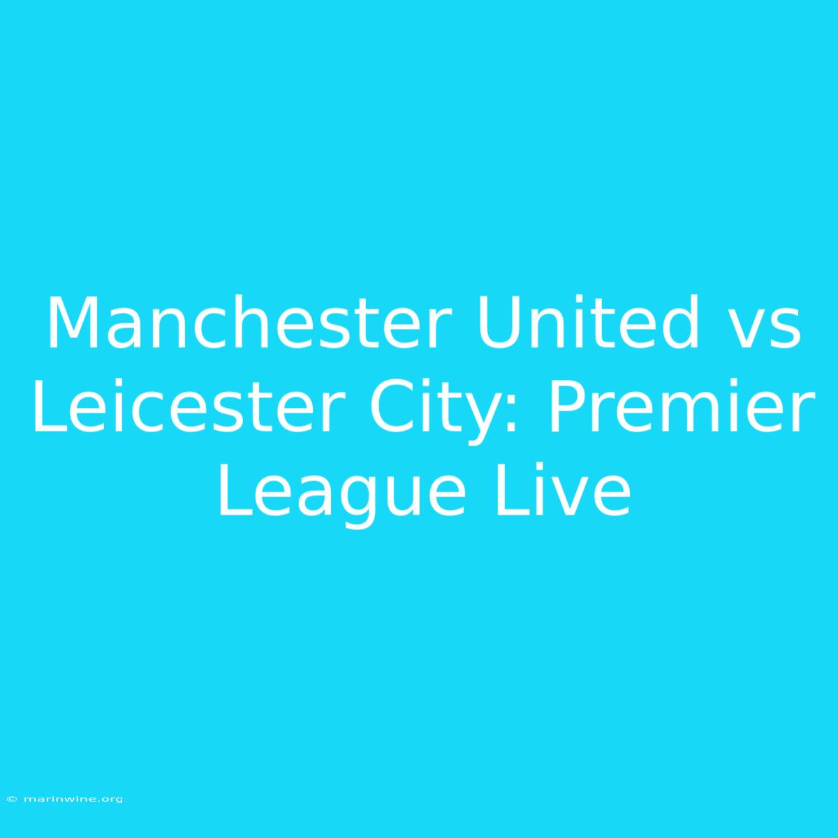 Manchester United Vs Leicester City: Premier League Live