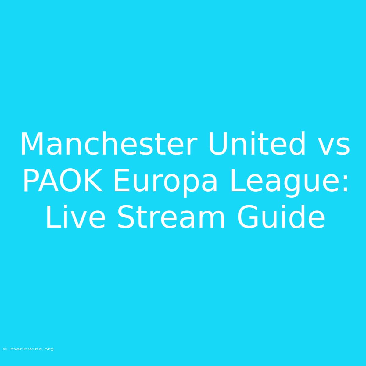 Manchester United Vs PAOK Europa League: Live Stream Guide 