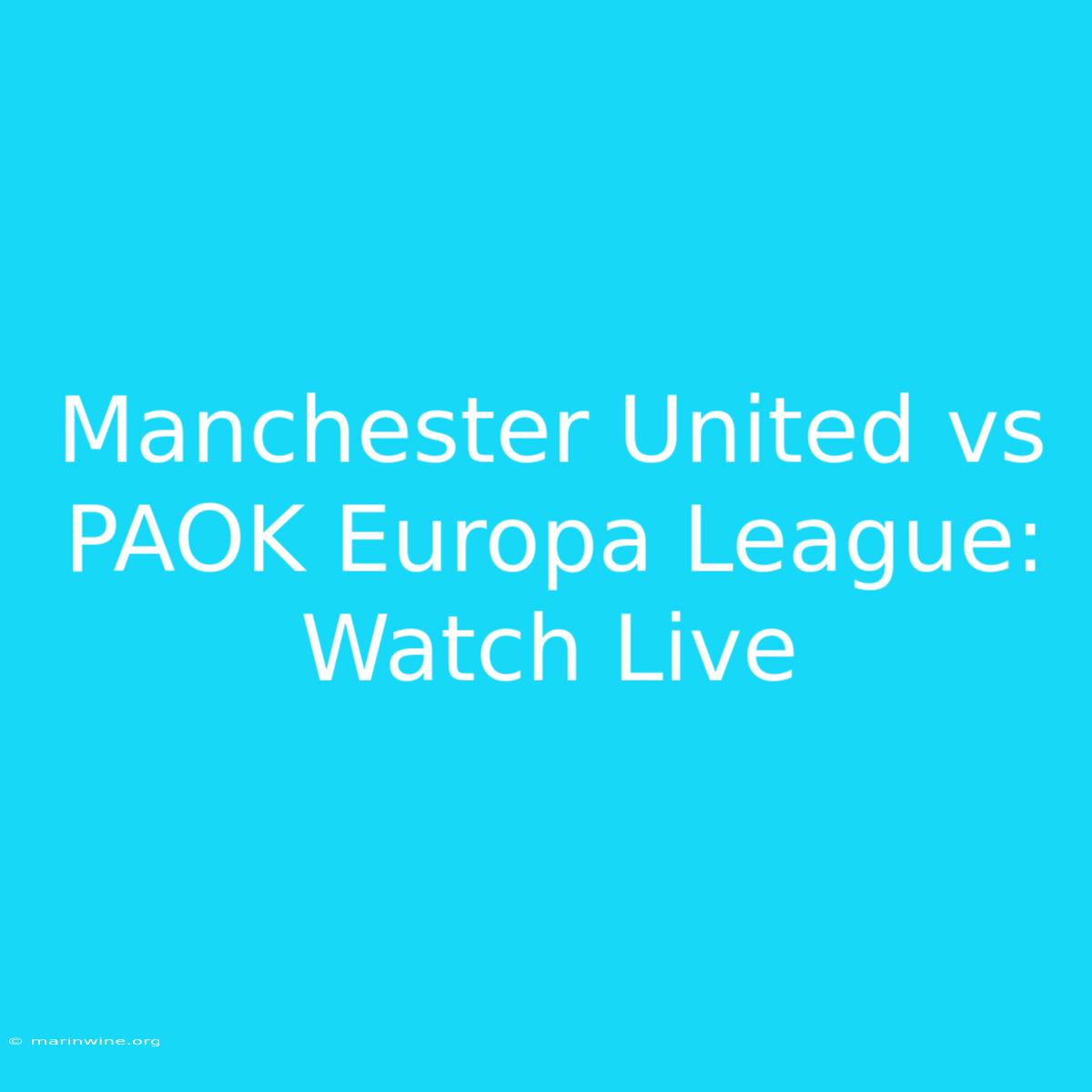 Manchester United Vs PAOK Europa League: Watch Live