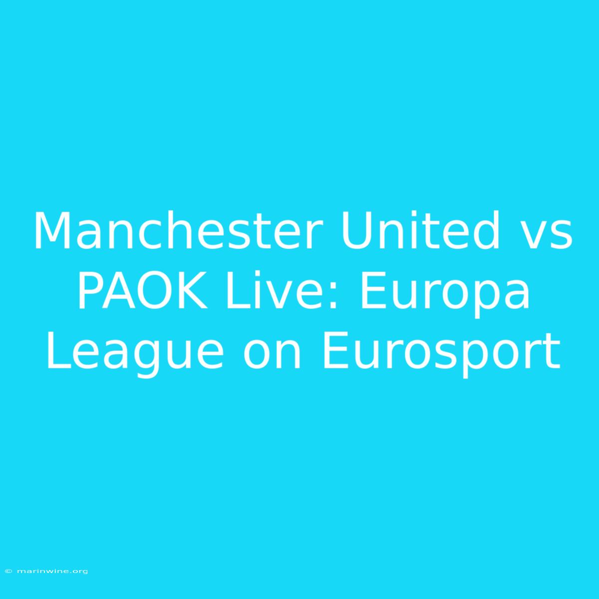 Manchester United Vs PAOK Live: Europa League On Eurosport