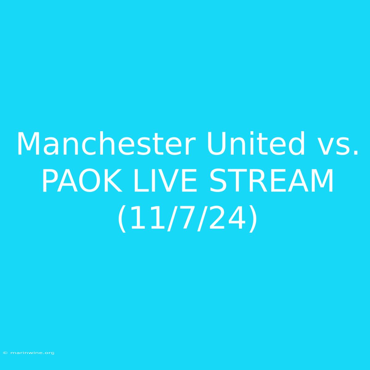 Manchester United Vs. PAOK LIVE STREAM (11/7/24)