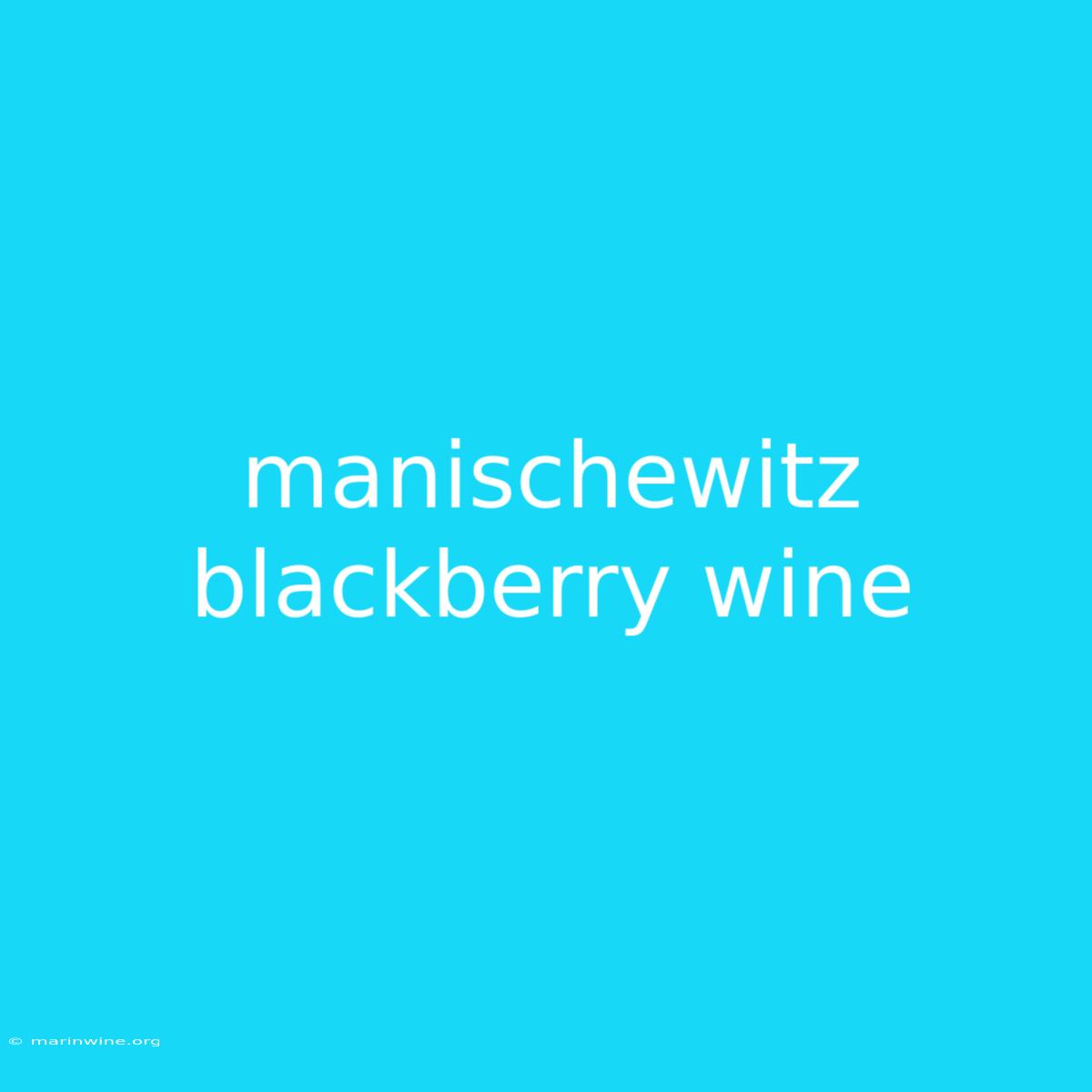 Manischewitz Blackberry Wine