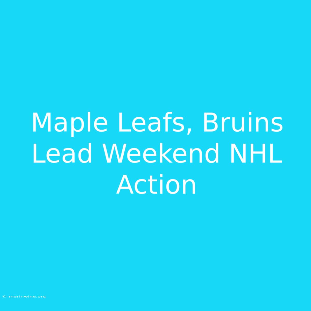 Maple Leafs, Bruins Lead Weekend NHL Action