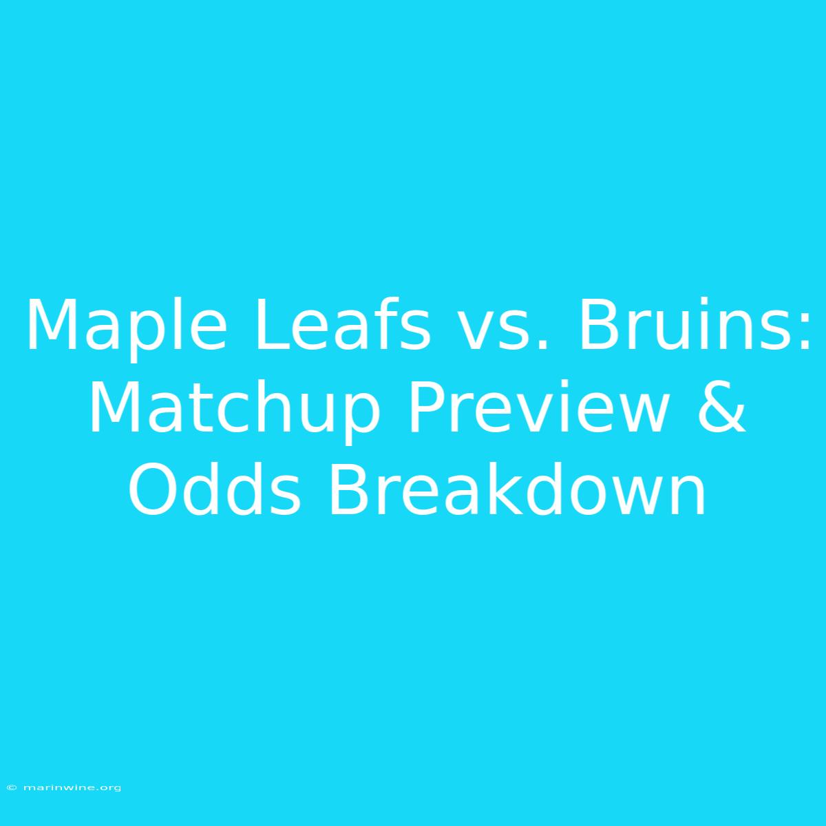 Maple Leafs Vs. Bruins: Matchup Preview & Odds Breakdown 