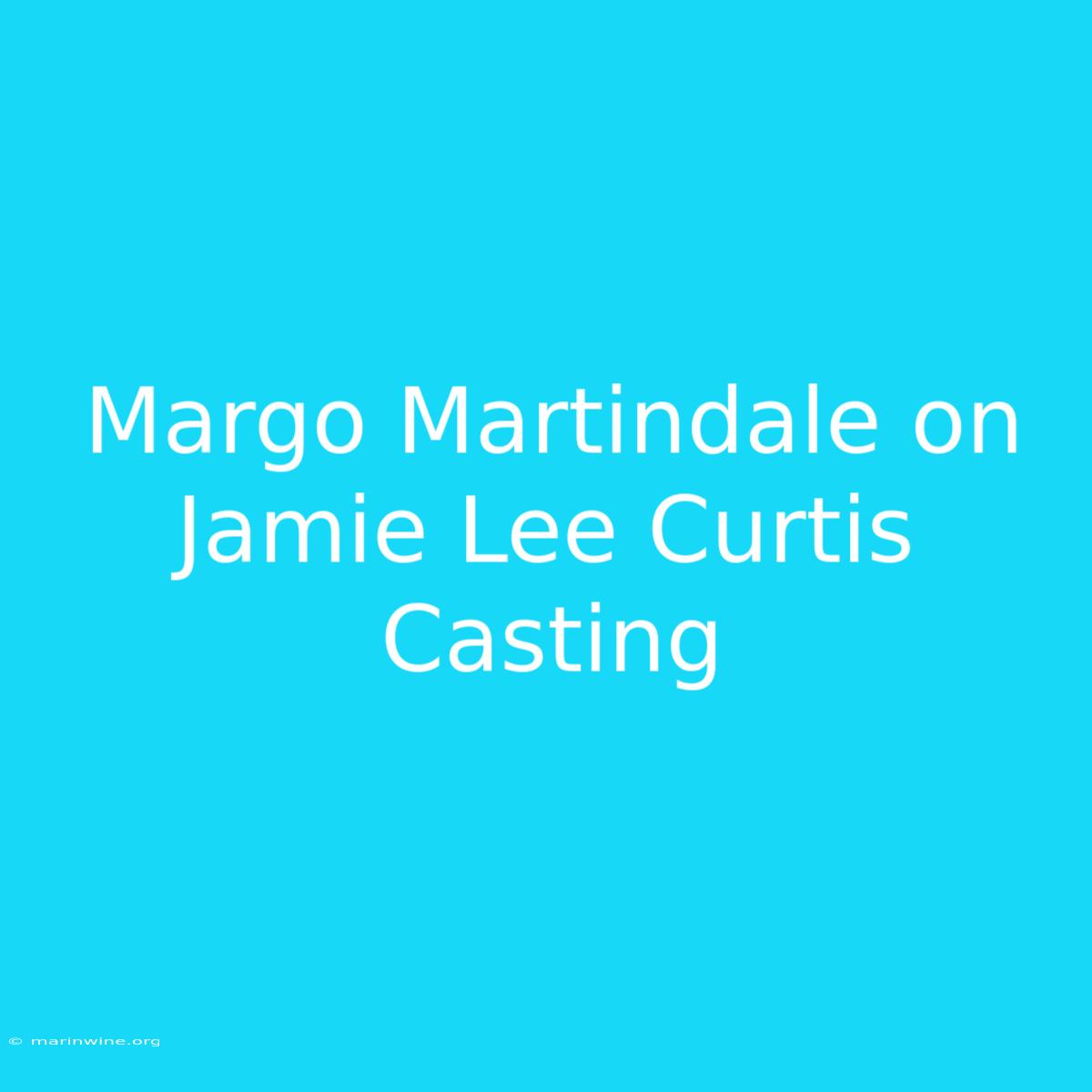 Margo Martindale On Jamie Lee Curtis Casting