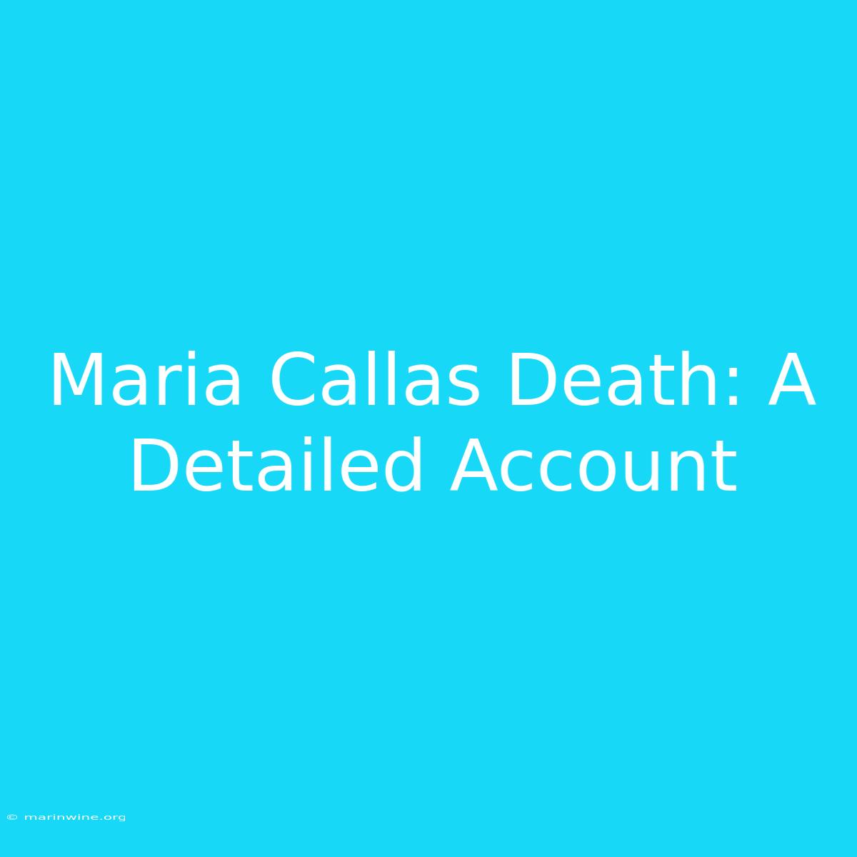 Maria Callas Death: A Detailed Account