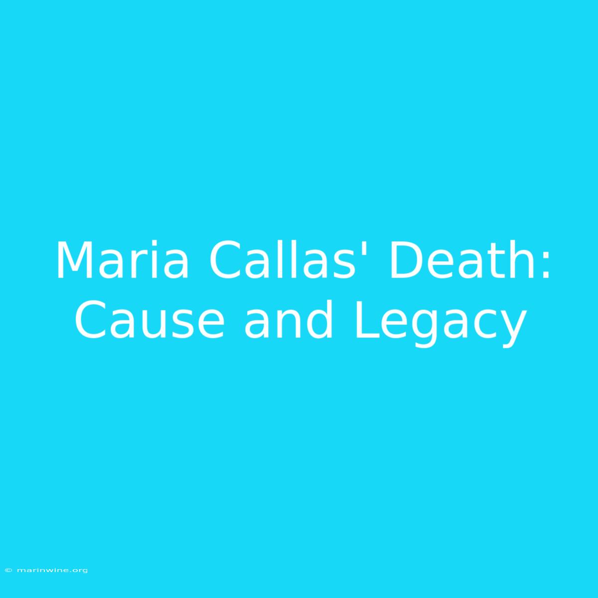 Maria Callas' Death: Cause And Legacy