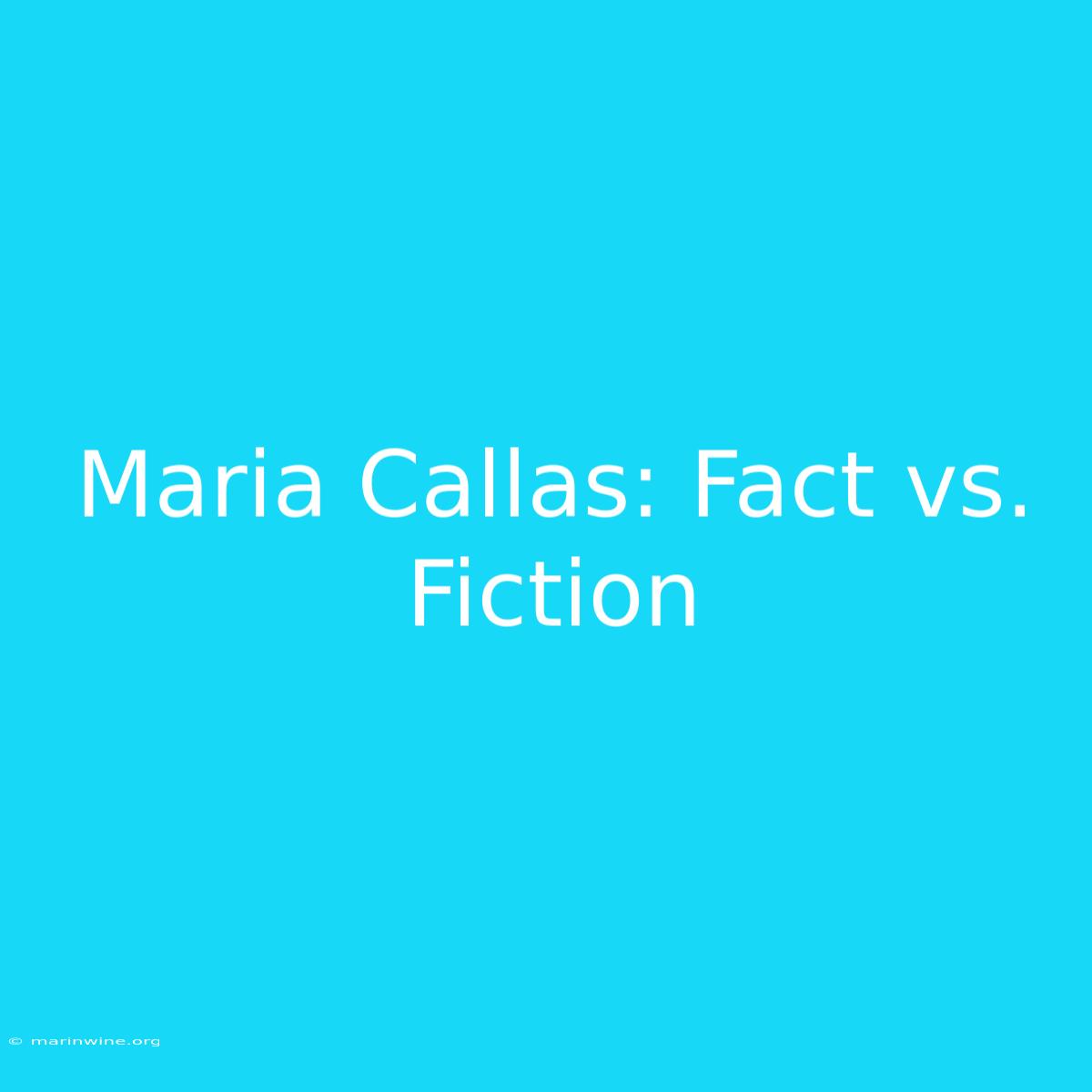 Maria Callas: Fact Vs. Fiction