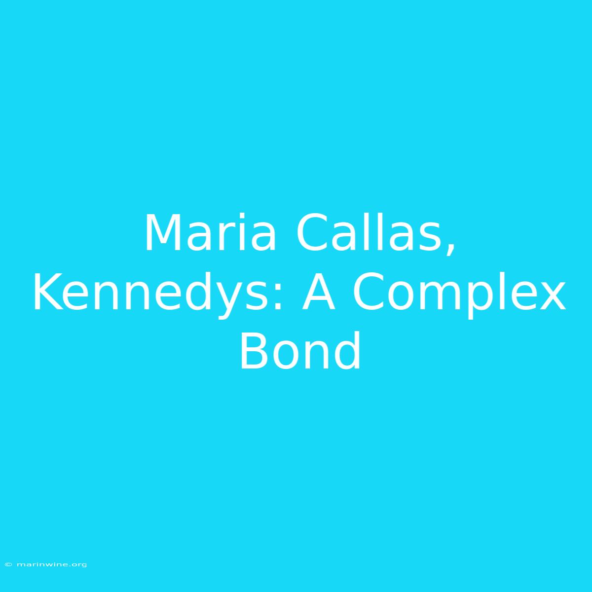 Maria Callas, Kennedys: A Complex Bond