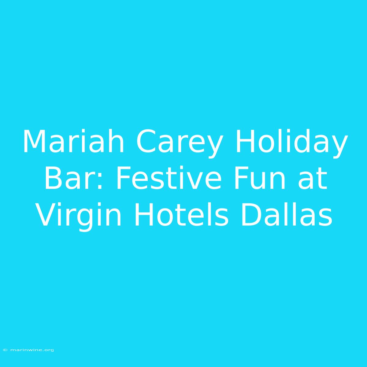 Mariah Carey Holiday Bar: Festive Fun At Virgin Hotels Dallas 