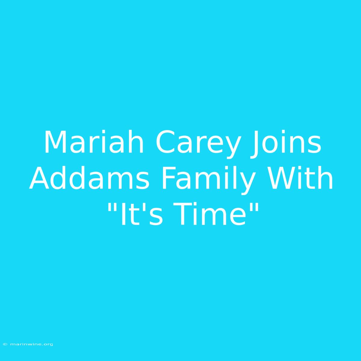 Mariah Carey Joins Addams Family With 