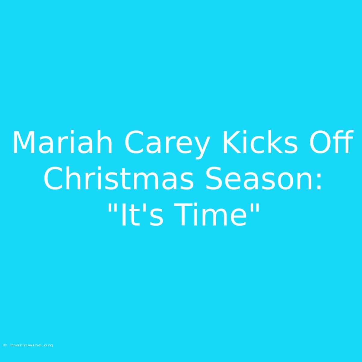 Mariah Carey Kicks Off Christmas Season:  