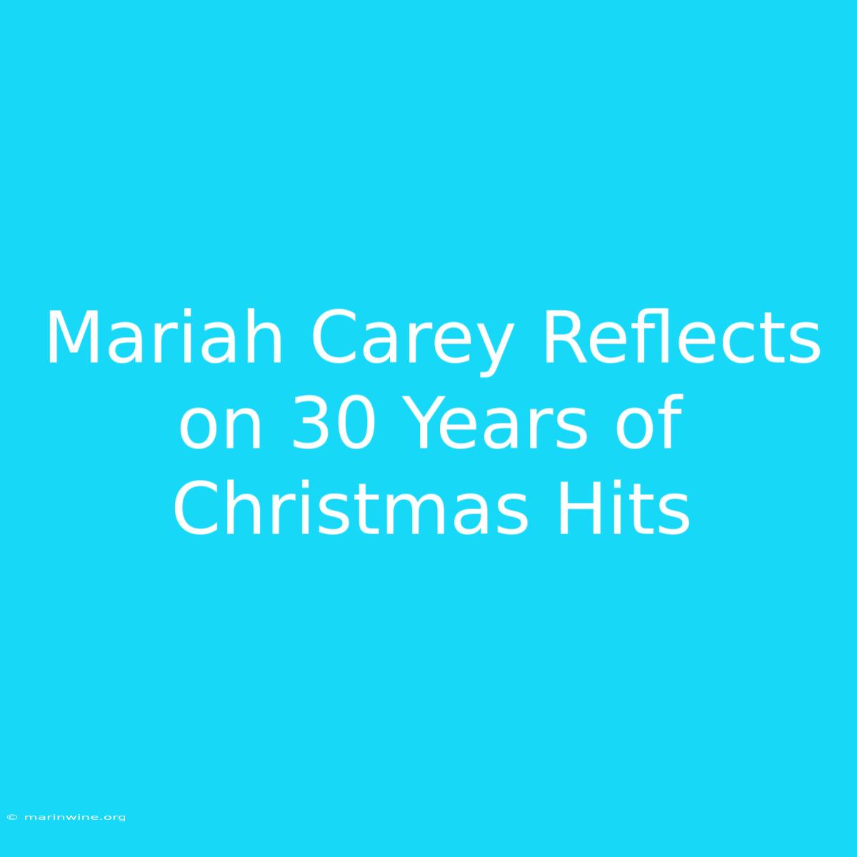 Mariah Carey Reflects On 30 Years Of Christmas Hits