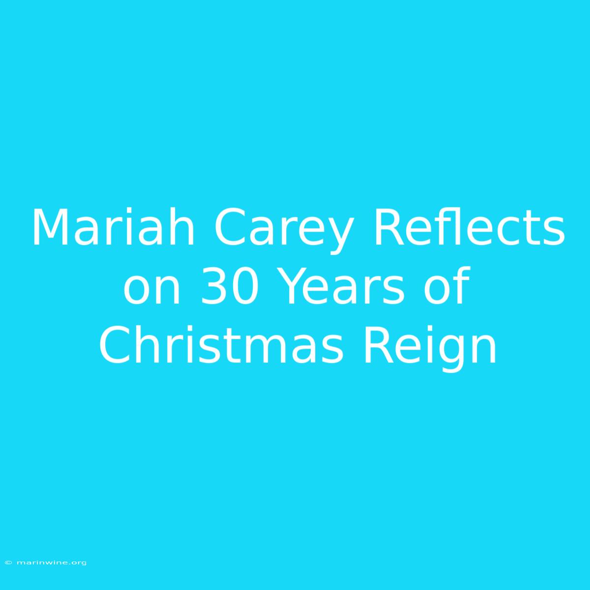 Mariah Carey Reflects On 30 Years Of Christmas Reign