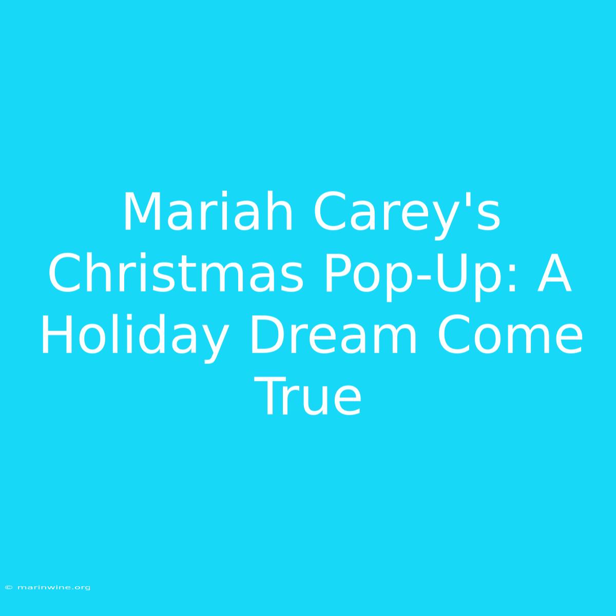 Mariah Carey's Christmas Pop-Up: A Holiday Dream Come True