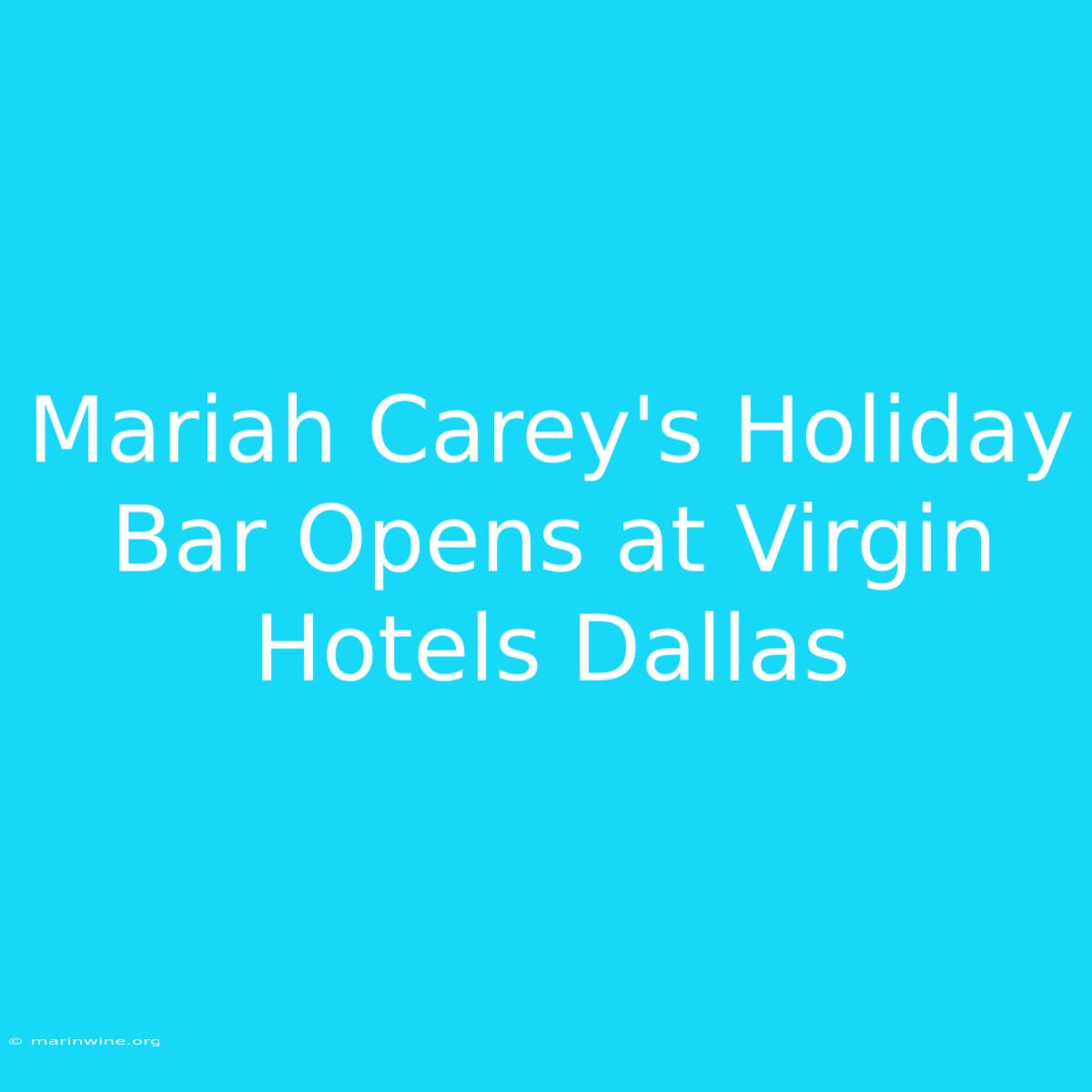 Mariah Carey's Holiday Bar Opens At Virgin Hotels Dallas