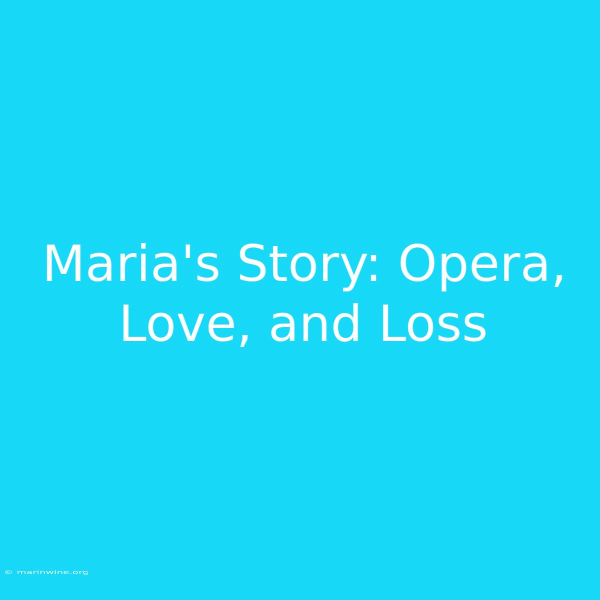 Maria's Story: Opera, Love, And Loss