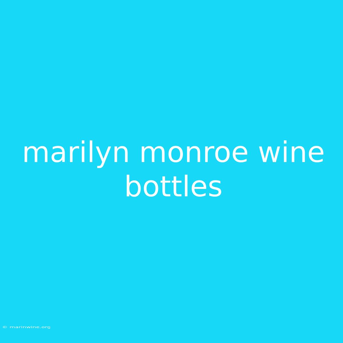 Marilyn Monroe Wine Bottles