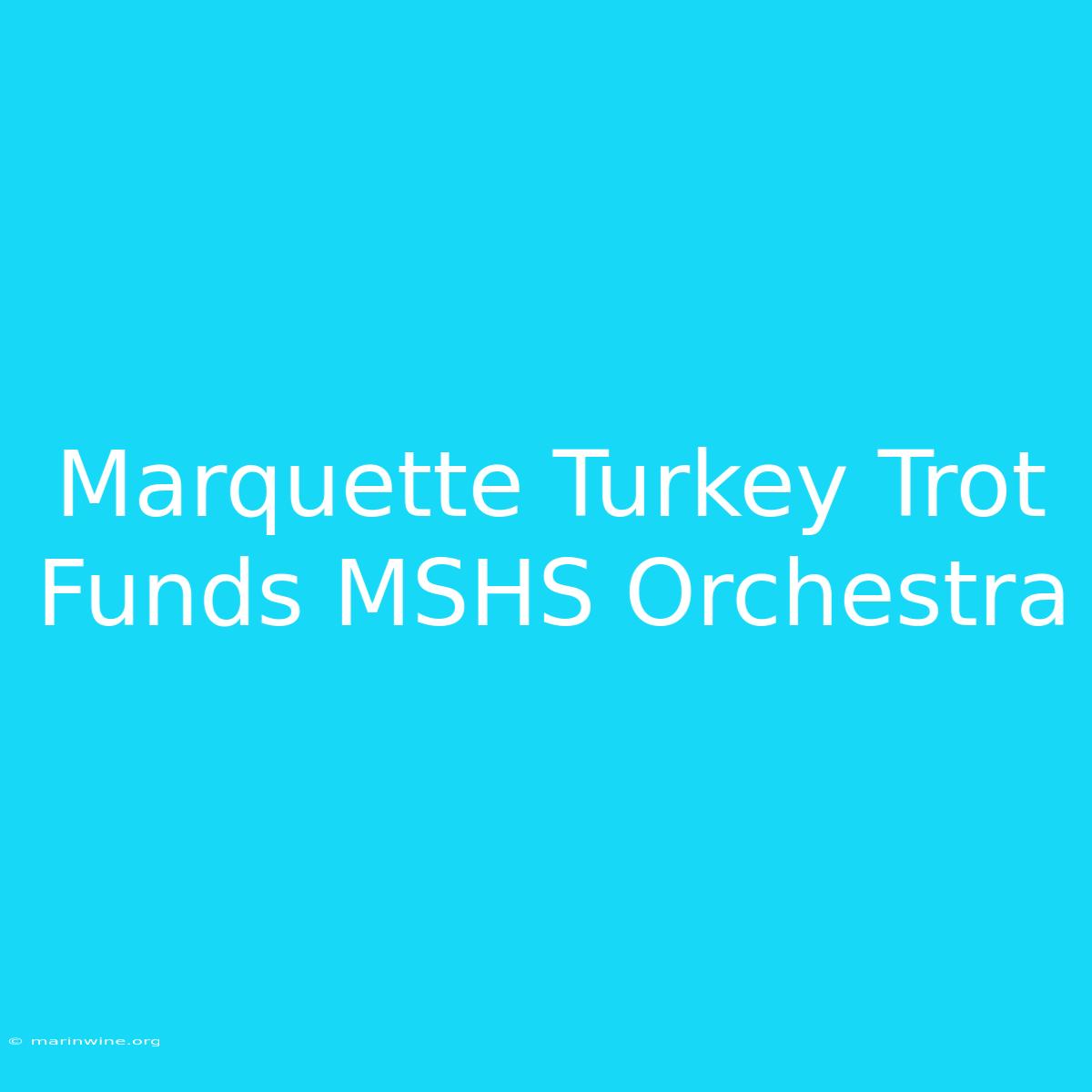 Marquette Turkey Trot Funds MSHS Orchestra