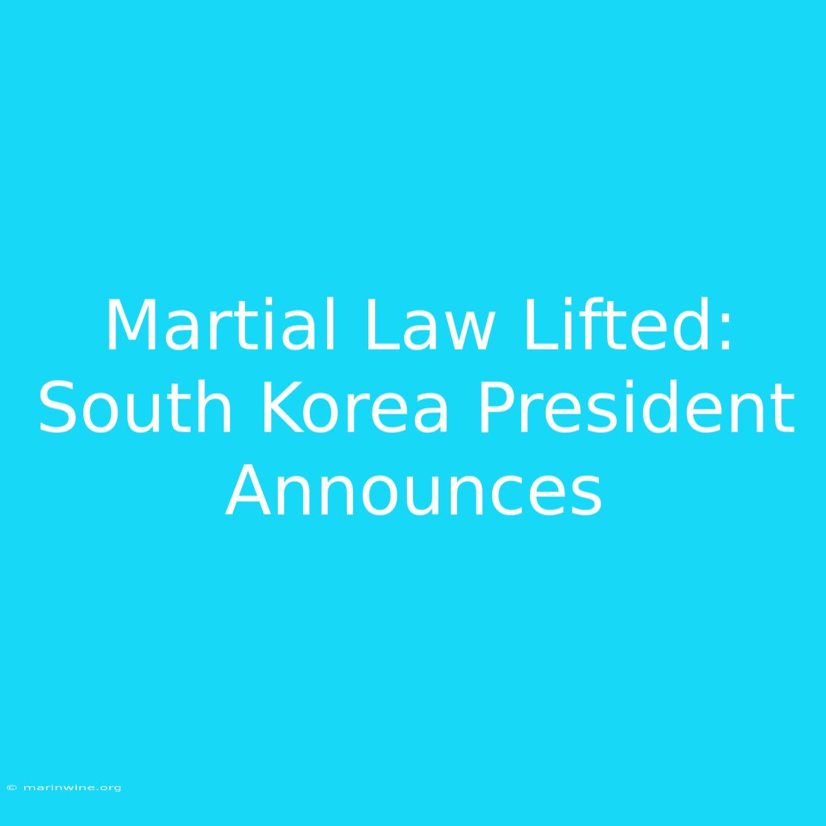 Martial Law Lifted: South Korea President Announces