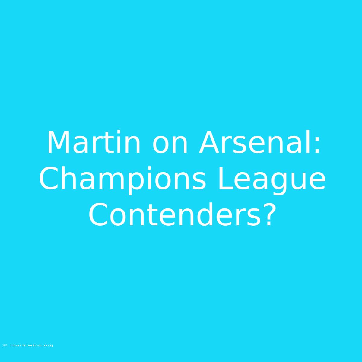 Martin On Arsenal: Champions League Contenders?