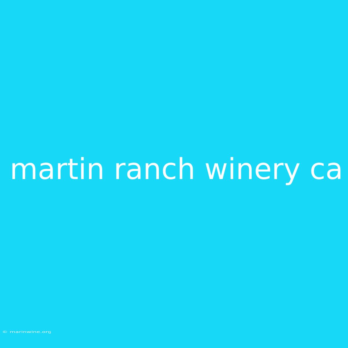 Martin Ranch Winery Ca