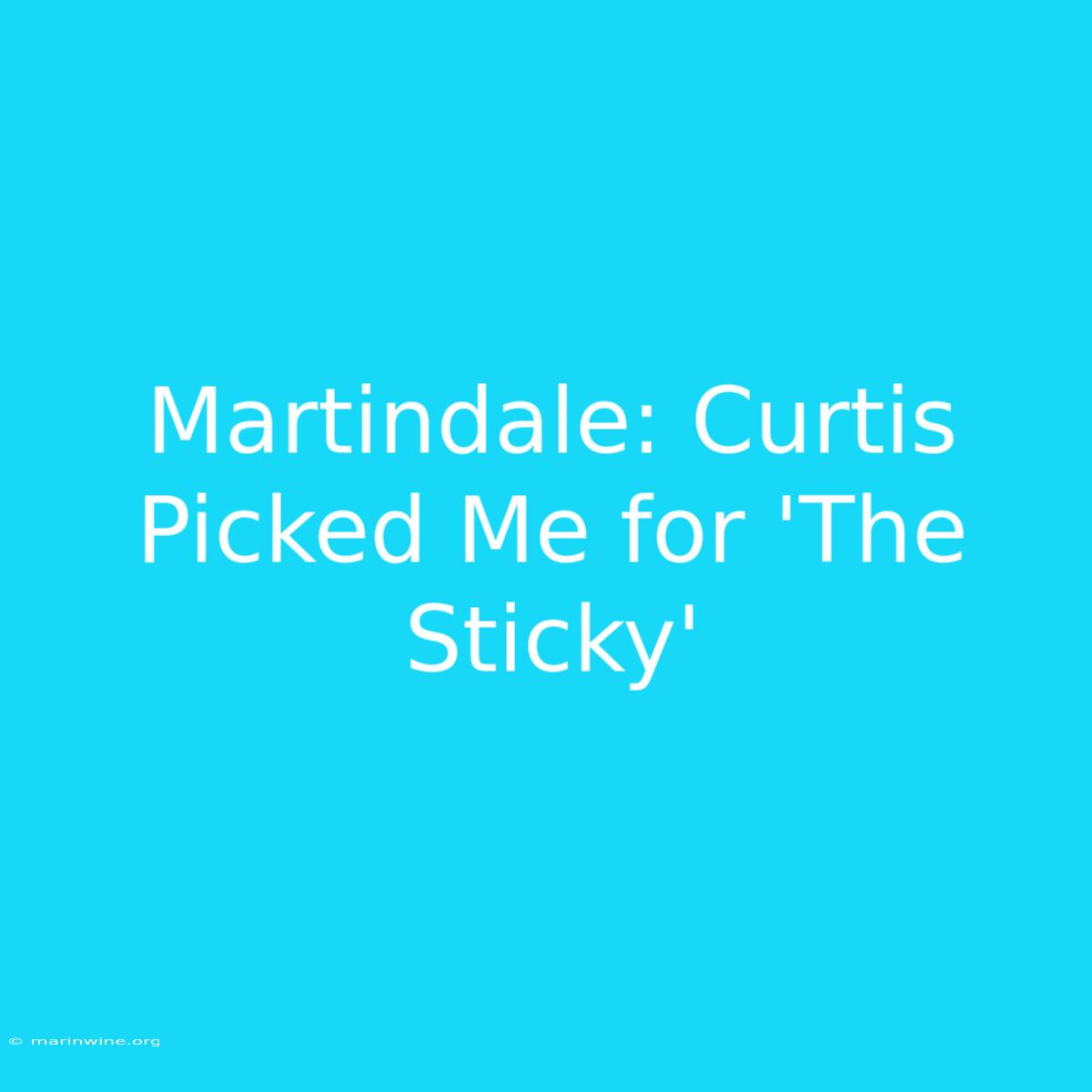 Martindale: Curtis Picked Me For 'The Sticky'