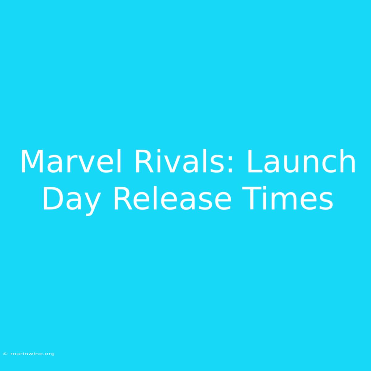 Marvel Rivals: Launch Day Release Times