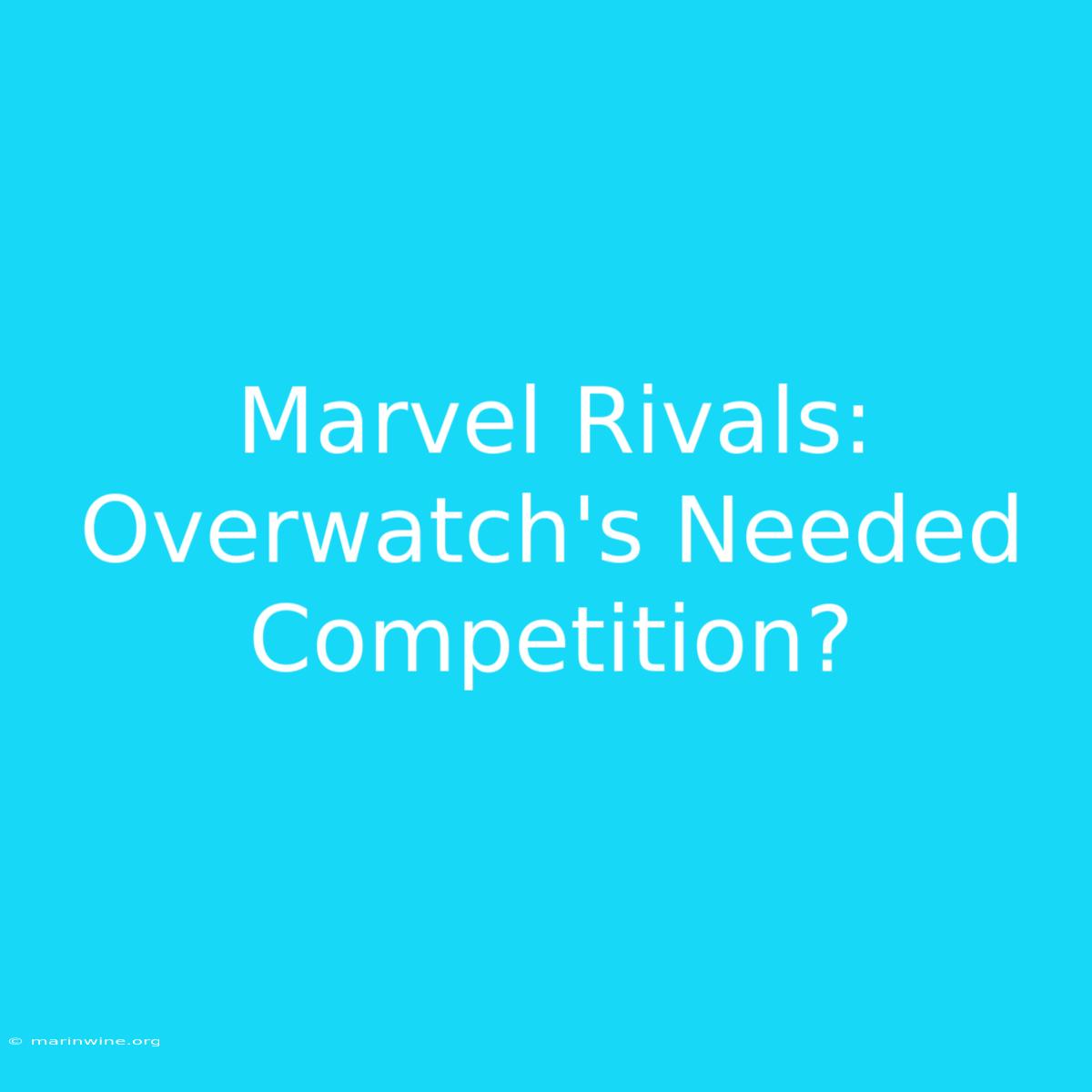 Marvel Rivals: Overwatch's Needed Competition?